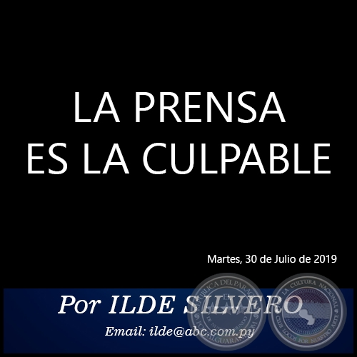 LA PRENSA ES LA CULPABLE - Por ILDE SILVERO - Martes, 30 de Julio de 2019